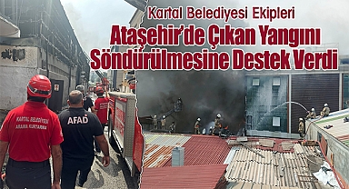 Kartal Belediyesi Ekipleri Ataşehir’de Çıkan Yangının Söndürülmesine Destek Verdi
