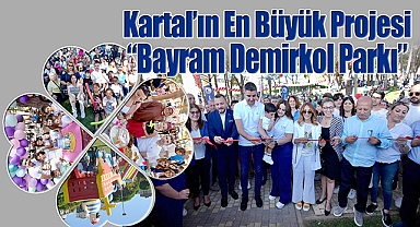 Kartal'ın en büyük projesi 'Bayram Demirkol Parkı' açıldı!