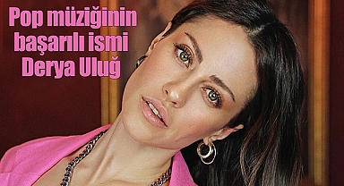 Pop müziğinin başarılı ismi Derya Uluğ İzmir ve İstanbul'da