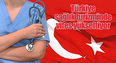 Türkiye sağlık turizminde vites yükseltiyor