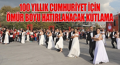 100 Yıllık Cumhuriyet için ömür boyu hatırlanacak kutlama