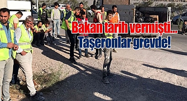 Bakan tarih vermişti… Taşeronlar grevde!