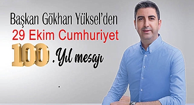 Başkan Gökhan Yüksel'den 29 Ekim Cumhuriyet Bayramı ve 100. Yıl Mesajı