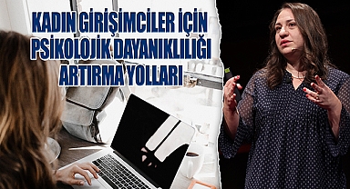 Kadın girişiimciler için psikolojik dayanıklığı artırma yolları