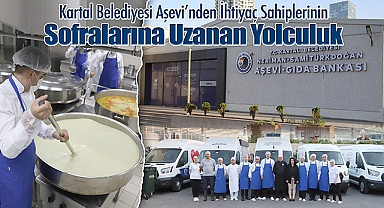 Kartal Belediyesi Aşevi'nden İhtiyaç Sahiplerinin Sofralarına Uzanan Yolculuk