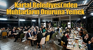 Kartal Belediyesi'nden Muhtarların Onuruna Yemek