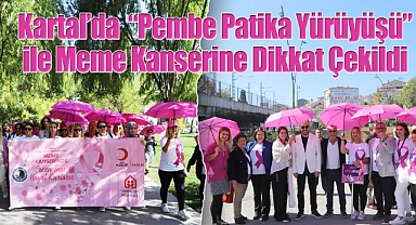 Kartal'da 'Pembe Patika Yürüyüşü' ile Meme Kanserine Dikkat Çekildi