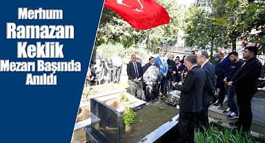 Merhum Ramazan Keklik, Mezarı Başında Anıldı
