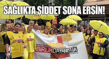 Sağlıkta şiddet sona ersin!