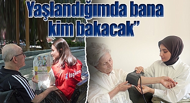 Yaşlandığımda bana kim bakacak