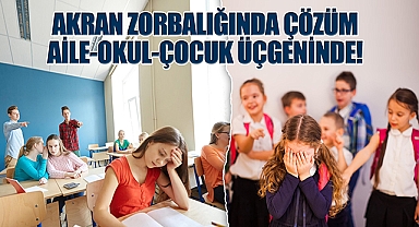 Akran zorbalığında çözüm-Aile-Okul-Çocuk üçgeninde!