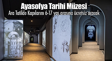 Ayasofya Tarihi Müzesi Ara Tatilde Kapılarını 6-17 yaş arasına ücretsiz açacak