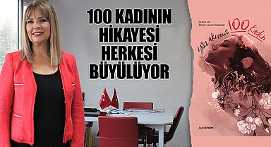 Cumhuriyetimizin 100. Yılında, 100 Kadının Hikayesi Herkesi Büyülüyor