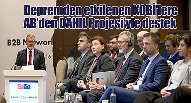 Depremden etkilenen KOBİ'lere Avrupa Birliği'nden DAHIL Projesi'yle destek