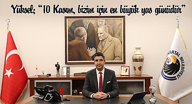 Kartal Belediye Başkanı Gökhan Yüksel'in 10 Kasım Mesajı