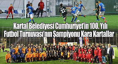 Kartal Belediyesi Cumhuriyet'in 100. Yılı Özel Futbol Turnuvası'nın Şampiyonu Kara Kartallar 
