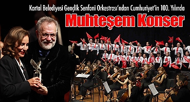 Kartal Belediyesi Gençlik Senfoni Orkestrası'ndan Cumhuriyet'in 100. Yılında Muhteşem Konser