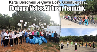 Kartal Belediyesi ve Çevre Dostu Gönüllülerden Doğaya Nefes Aldıran Temizlik