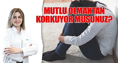 Mutlu Olmaktan Korkuyor musunuz?
