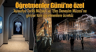 Öğretmenler Günü'ne özel 'Ayasofya Tarihi Müzesi' ve 'Efes Deneyim Müzesi'ne girişler tüm öğretmenlere ücretsiz