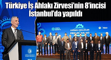 Türkiye İş Ahlakı Zirvesi'nin 8'incisi İstanbul'da yapıldı