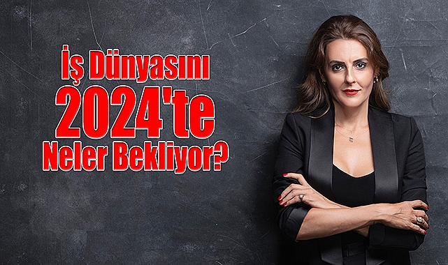 İş Dünyasını 2024'te Neler Bekliyor?