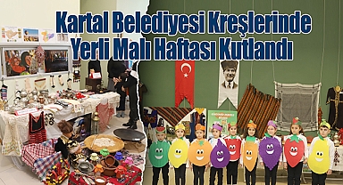 Kartal Belediyesi Kreşlerinde Yerli Malı Haftası Kutlandı