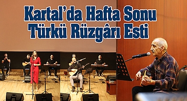 Kartal'da Hafta Sonu Türkü Rüzgârı Esti
