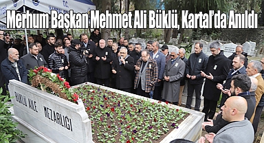 Merhum Başkan Mehmet Ali Büklü, Mezarı Başında Anıldı