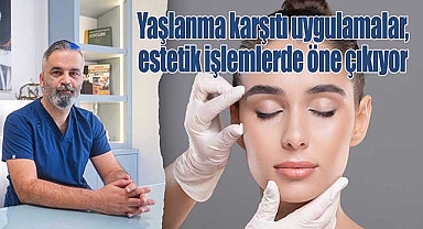 Yaşlanma karşıtı uygulamalar, estetik işlemlerde öne çıkıyor