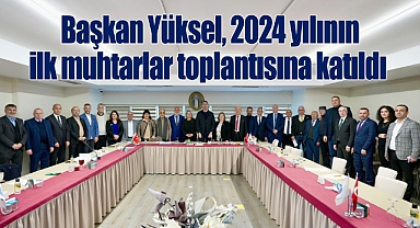 Başkan Yüksel, 2024 yılının ilk muhtarlar toplantısına katıldı