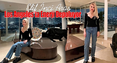 Elif İnci Aras, Los Angeles'ta Enerji Depoluyor…