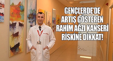 Gençlerde artış gösteren rahim ağzı kanseri riskine dikkat!