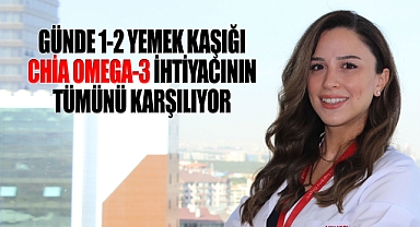 Günde 1-2 yemek kaşığı chia, omega-3 ihtiyacının tümünü karşılıyor