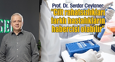 Prof. Dr. Serdar Ceylaner: Cilt rahatsızlıkları farklı hastalıkların habercisi olabilir