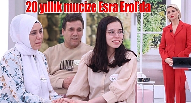 20 yıllık mucize Esra Erol'da gerçek oldu