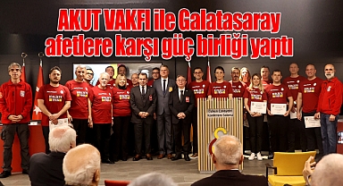 AKUT VAKFI ile Galatasaray afetlere karşı güç birliği yaptı