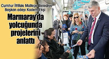 Başkan Adayı Kadem Ekşi, Marmaray'da yolcuğunda projelerini anlattı