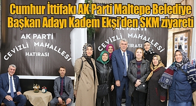 Cumhur İttifakı AK Parti Maltepe Belediye Başkan Adayı Kadem Ekşi'den SKM ziyareti