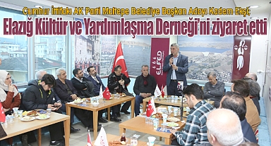 Cumhur İttifakı AK Parti Maltepe Belediye Başkan Adayı Kadem Ekşi, Elazığ Kültür ve Yardımlaşma Derneği'ni ziyaret etti