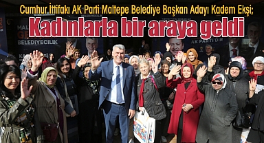 Cumhur İttifakı AK Parti Maltepe Belediye Başkan Adayı Kadem Ekşi, kahvaltı programında kadınlarla bir araya geldi