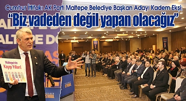 Cumhur İttifakı AK Parti Maltepe Belediye Başkan adayı Kadem Ekşi, projelerini açıkladı; 