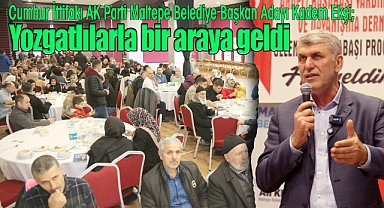 Cumhur İttifakı AK Parti Maltepe Belediye Başkan Adayı Kadem Ekşi, Yozgatlılarla bir araya geldi