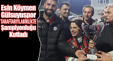 Esin Köymen Gülsuyuspor taraftarıyle birlikte şampiyonluğu kutladı