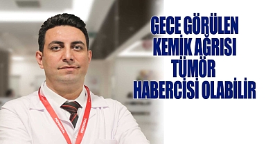 Gece Görülen Kemik Ağrısı Tümör Habercisi Olabilir
