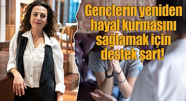 Gençlerin yeniden hayal kurmasını sağlamak için destek şart!