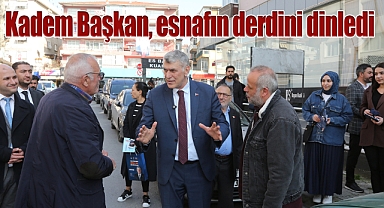 Kadem Başkan, esnafın derdini dinledi