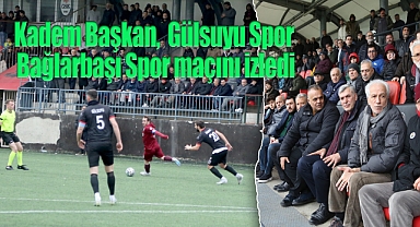 Kadem Başkan, Gülsuyu Spor - Bağlarbaşı Spor maçını izledi