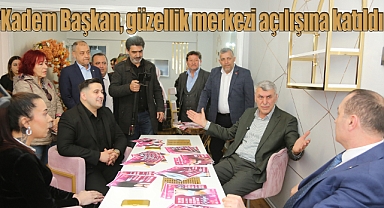 Kadem Başkan, güzellik merkezi açılışına katıldı