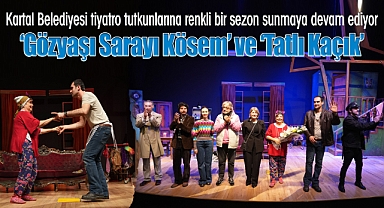 Kartal Belediyesi Tiyatro Tutkunlarına Renkli Bir Sezon Sunmaya Devam Ediyor